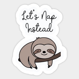 Sleepy Sloth - Let's Nap Instead Sticker